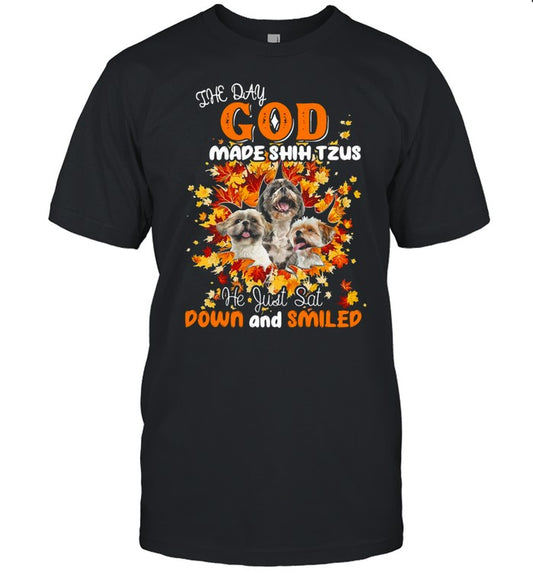 The Day God Made Shih Tzus He Just Sat Down And Smiled Shirt