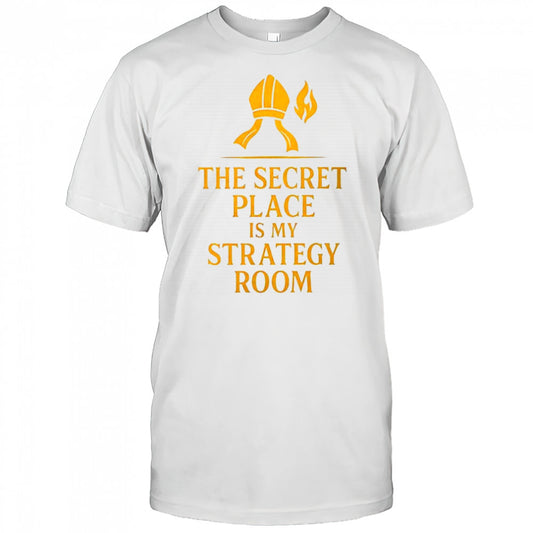 The secret place is my strategy room shirt