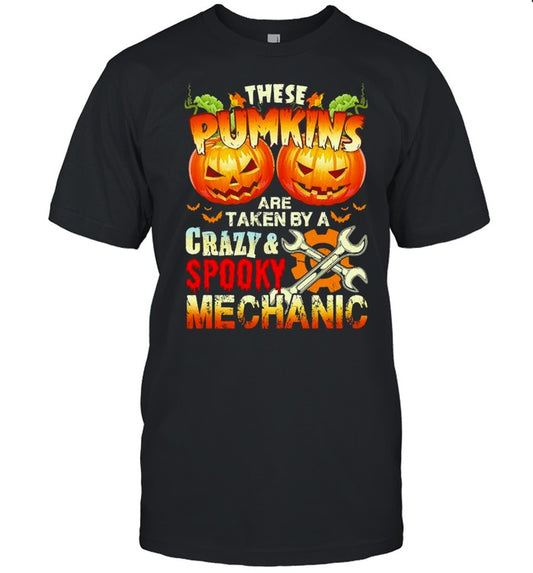 These Pumpkins Are Taken By A Crazy And Spooky Mechanic shirt