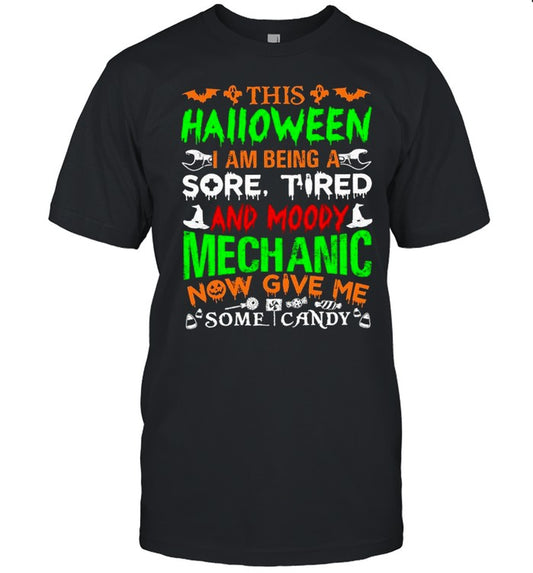 This Halloween I Am Being A Sore Tired And Moody Mechanic New Give Me Some Candy shirt