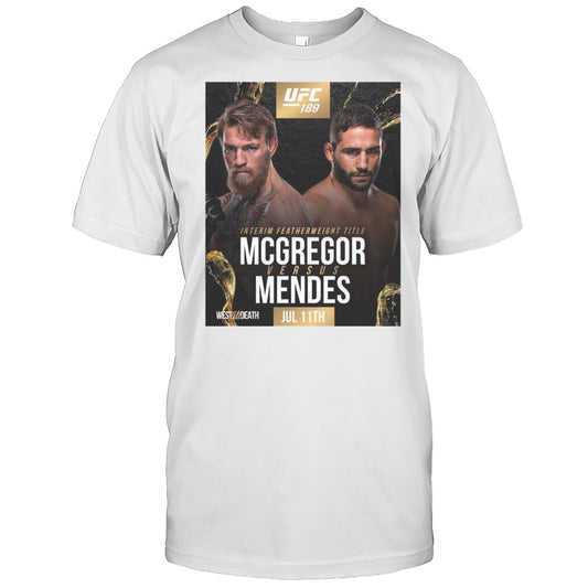 UFC 189 Interim Featherweight Title Mcgregor Versus Mendes July 11th 2025 West Til Death T shirt