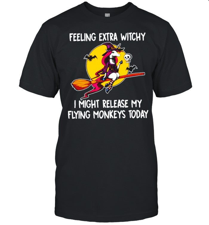 Unicorn Feeling extra witchy I might release my flying Monkeys today Halloween shirt