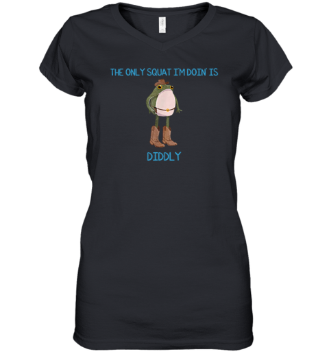 The Only Squat I039M Doin039 Is Diddly Frog Meme Women039S V Neck T Shirt