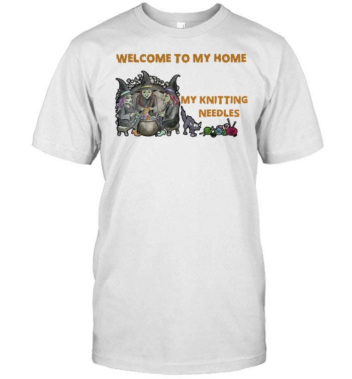 Welcome To My Home Where You’re Always In Danger of Stepping On My Knitting Needles Witch Halloween T shirt