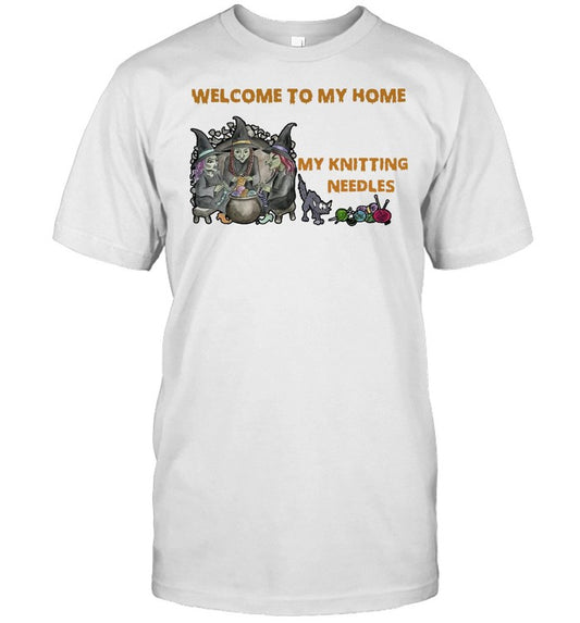 Welcome To My Home Where You’re Always In Danger of Stepping On My Knitting Needles Witch Halloween T shirt
