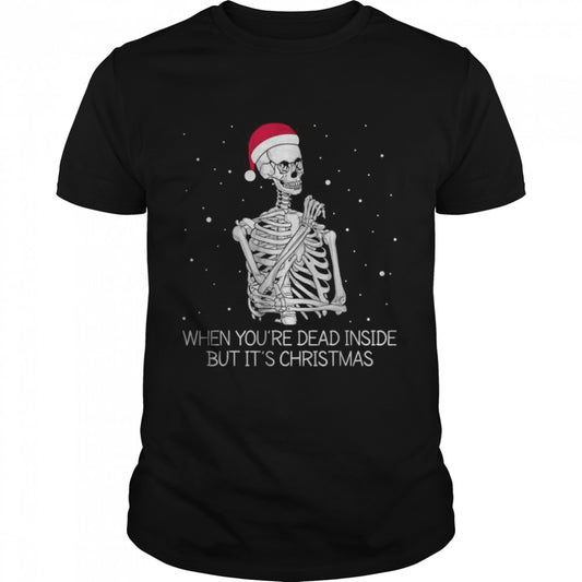 When You’re Dead Inside But It’s Christmas Funny T Shirt