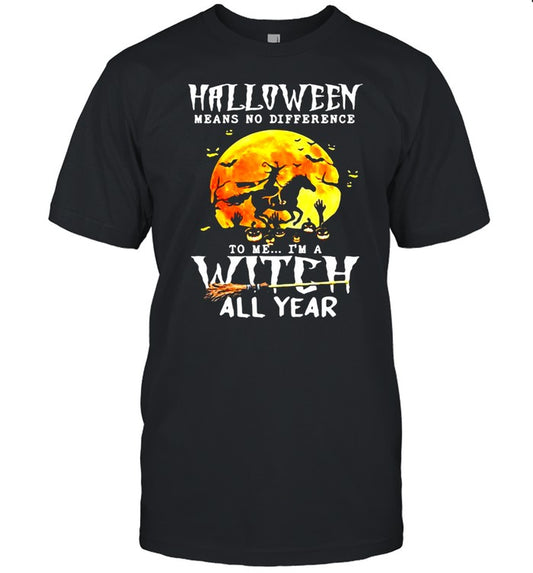 Witch Driving Horse Halloween Means No Difference To Me I’m A Witch All Year T shirt