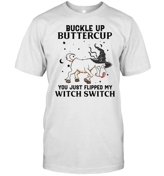 Witch Goat Buckle Up Buttercup You Just Flipped My Witch Switch Halloween T shirt