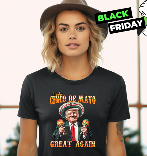 Trump Make Cinco De Mayo Great Again Women039S T Shirt