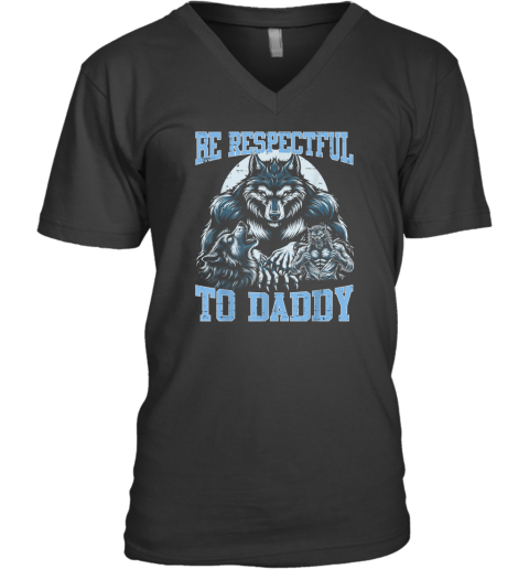 Alpha Wolf Be Respectful To Daddy Funny Meme Cringe V Neck T Shirt