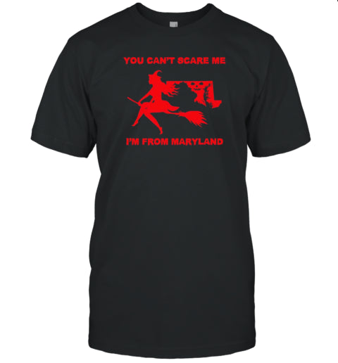 You Can&#39;T Scare Me I&#39;M From Maryland Halloween T Shirt
