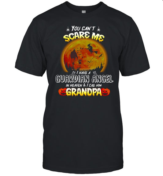 You Can’t Scare Me I Have A Guardian Angel In Heaven And I Call Him Grandpa Halloween T shirt