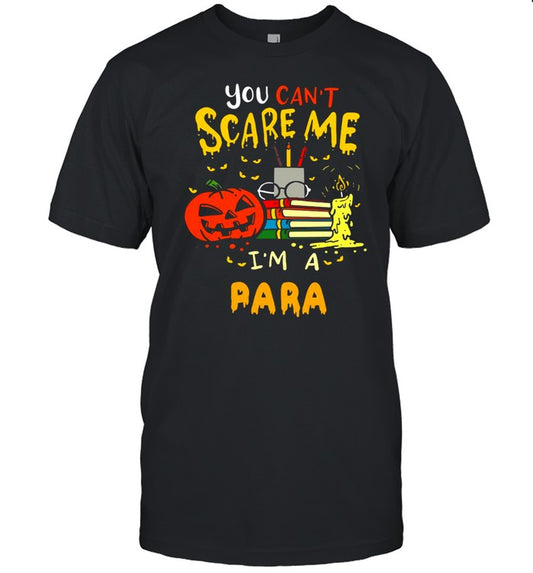 You Can’t Scare Me I’m A Para Teacher Halloween T shirt